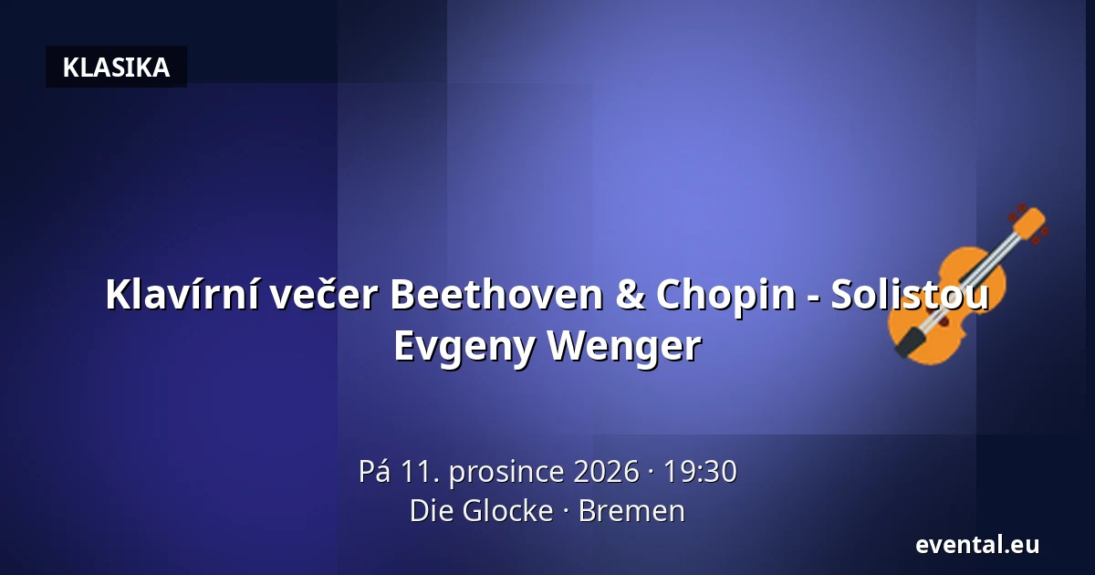 Klavírní večer Beethoven & Chopin - Solistou Evgeny Wenger — Die Glocke, Bremen