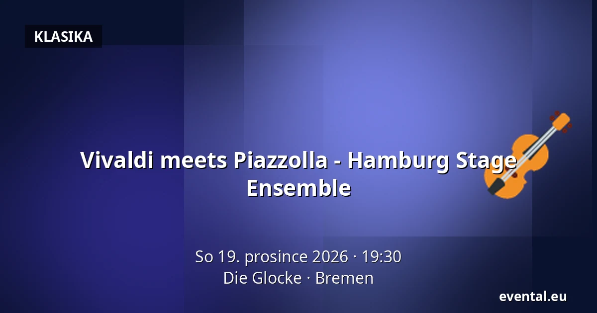 Vivaldi meets Piazzolla - Hamburg Stage Ensemble — Die Glocke, Bremen