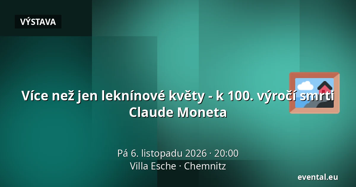 Více než jen leknínové květy - k 100. výročí smrti Claude Moneta — Villa Esche, Chemnitz