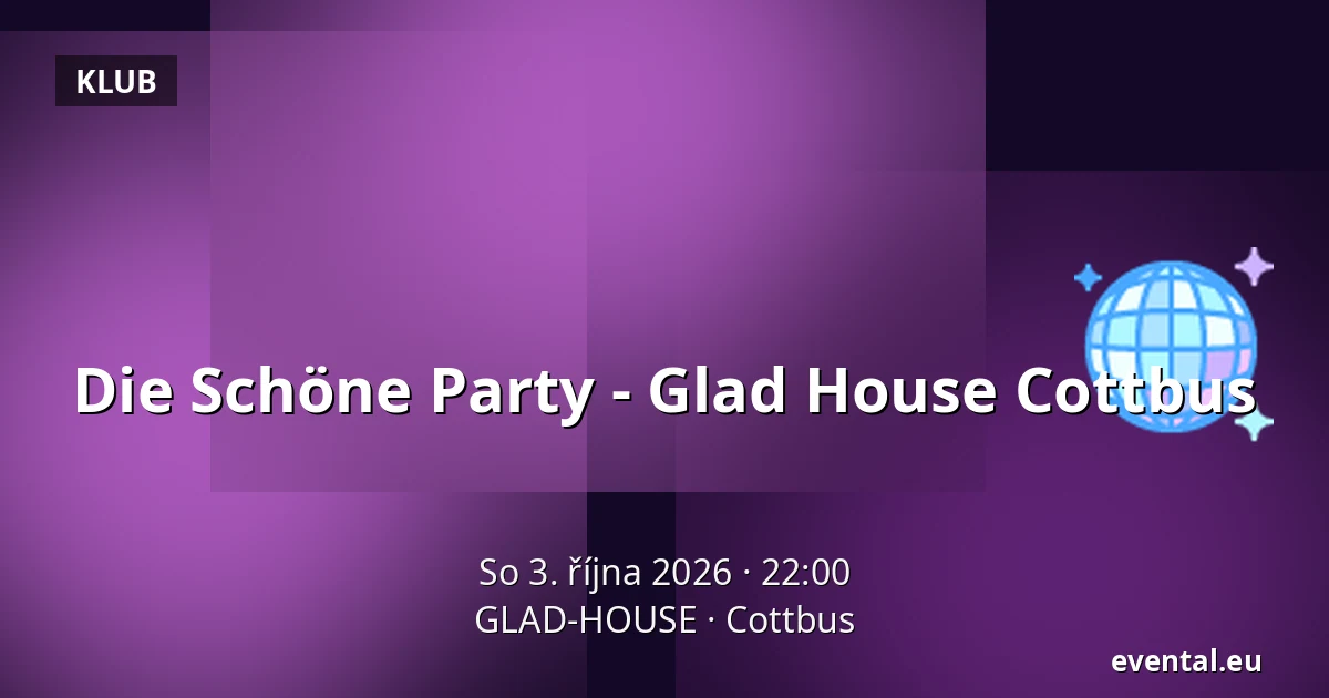 Die Schöne Party - Glad House Cottbus — GLAD-HOUSE, Cottbus