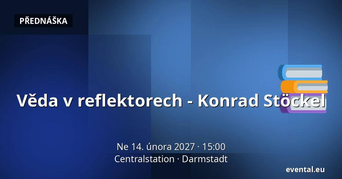 Věda v reflektorech - Konrad Stöckel — Centralstation, Darmstadt