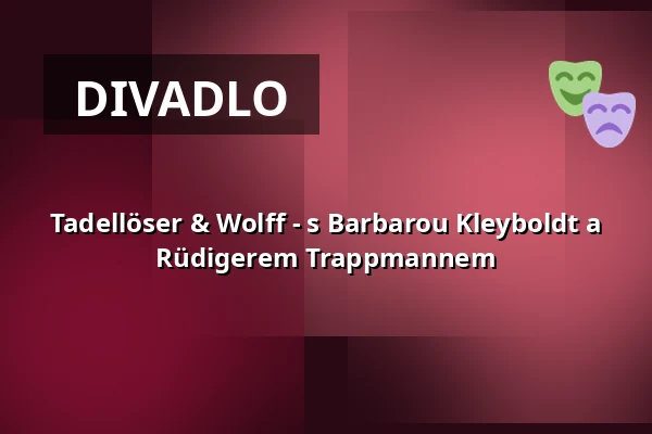 Tadellöser & Wolff - s Barbarou Kleyboldt a Rüdigerem Trappmannem — Roto Theater, Dortmund