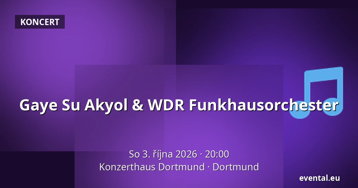 Gaye Su Akyol & WDR Funkhausorchester — Konzerthaus Dortmund, Dortmund