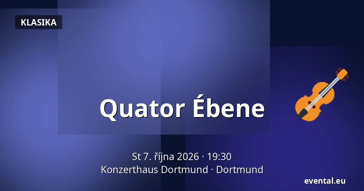 Quator Ébene — Konzerthaus Dortmund, Dortmund