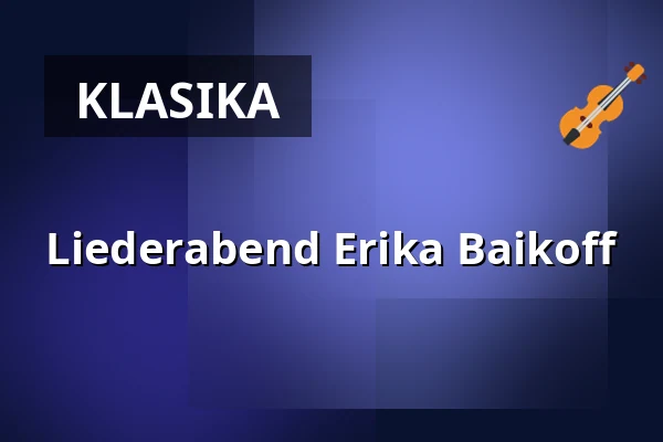 Liederabend Erika Baikoff — Konzerthaus Dortmund, Dortmund