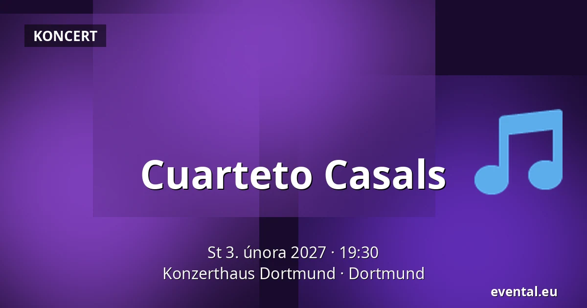 Cuarteto Casals — Konzerthaus Dortmund, Dortmund