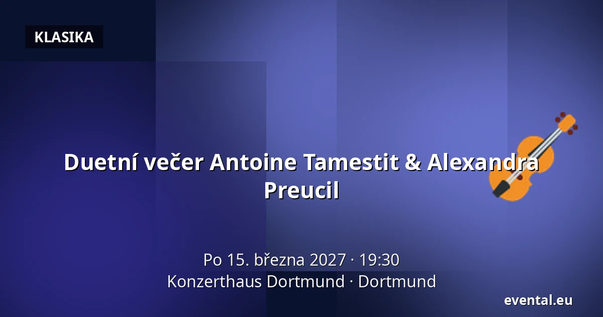 Duetní večer Antoine Tamestit & Alexandra Preucil — Konzerthaus Dortmund, Dortmund