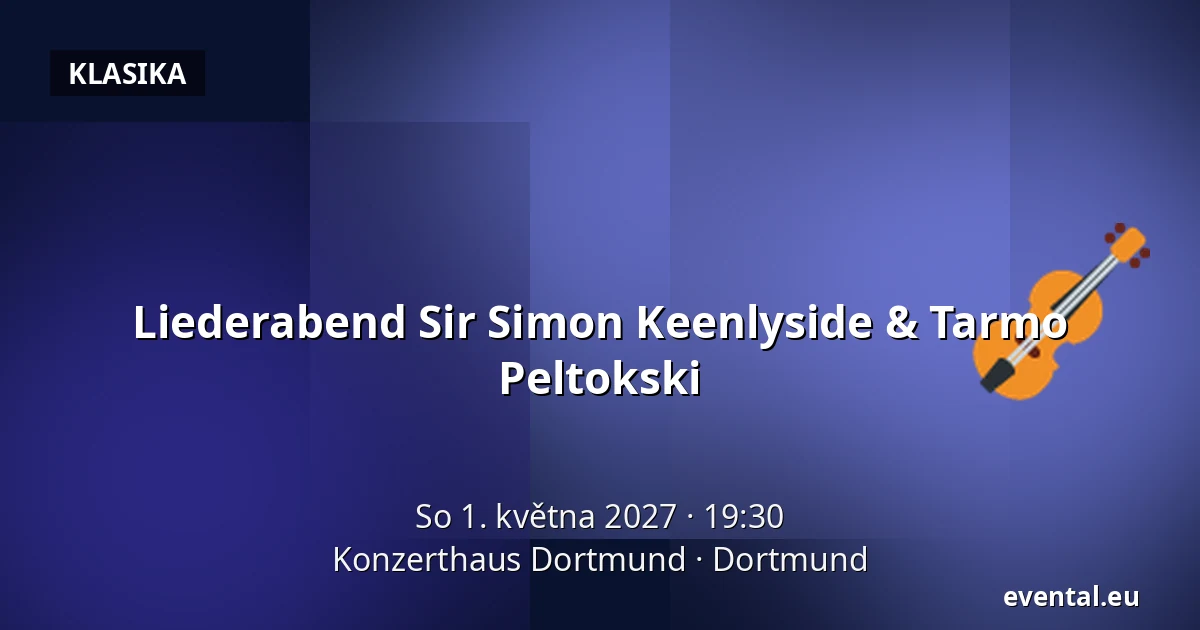 Liederabend Sir Simon Keenlyside & Tarmo Peltokski — Konzerthaus Dortmund, Dortmund