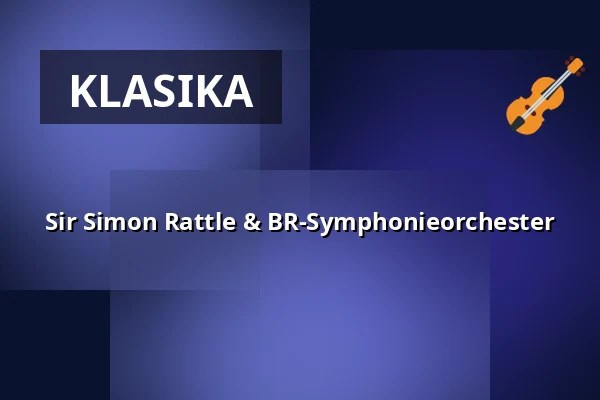 Sir Simon Rattle & BR-Symphonieorchester — Konzerthaus Dortmund, Dortmund
