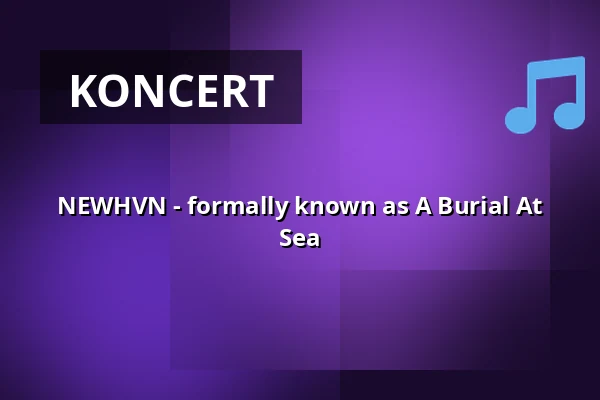 NEWHVN - formerly known as A Burial At Sea — OstPol, Drážďany