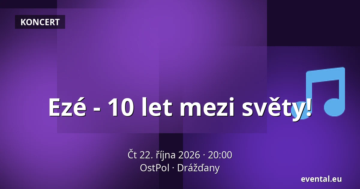 Ezé - 10 let mezi světy! — OstPol, Drážďany