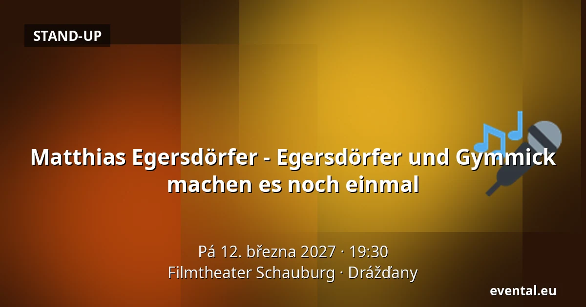 Matthias Egersdörfer - Egersdörfer und Gymmick machen es noch einmal — Filmtheater Schauburg, Drážďany