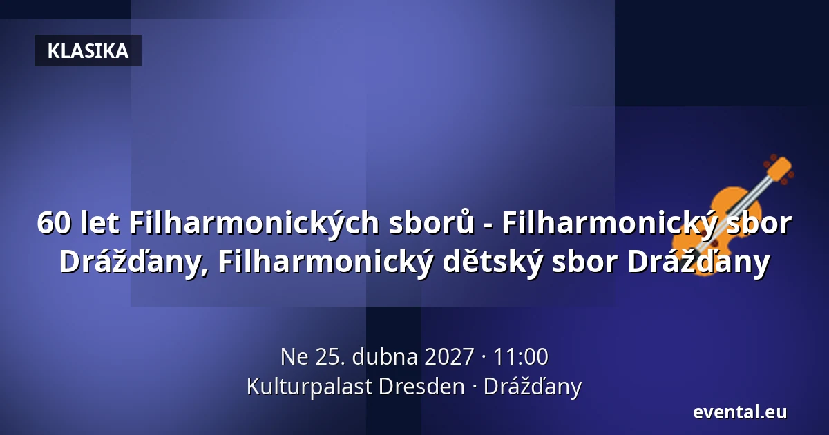 60 let Filharmonických sborů - Filharmonický sbor Drážďany, Filharmonický dětský sbor Drážďany — Kulturpalast Dresden, Drážďany