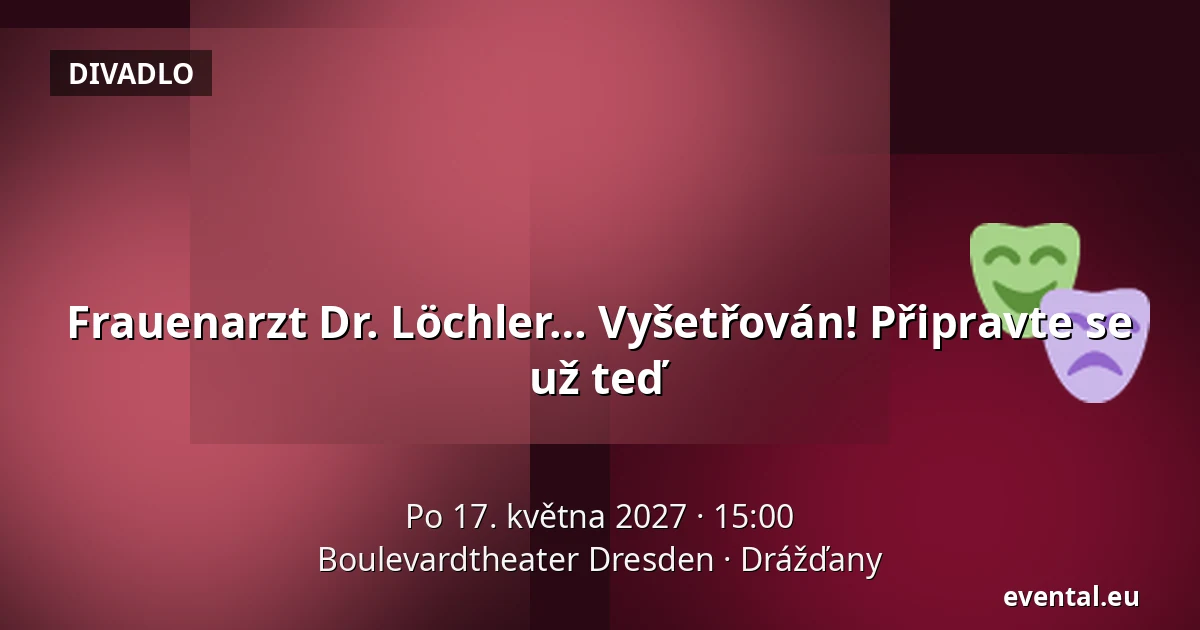 Frauenarzt Dr. Löchler… Vyšetřován! Připravte se už teď — Boulevardtheater Dresden, Drážďany