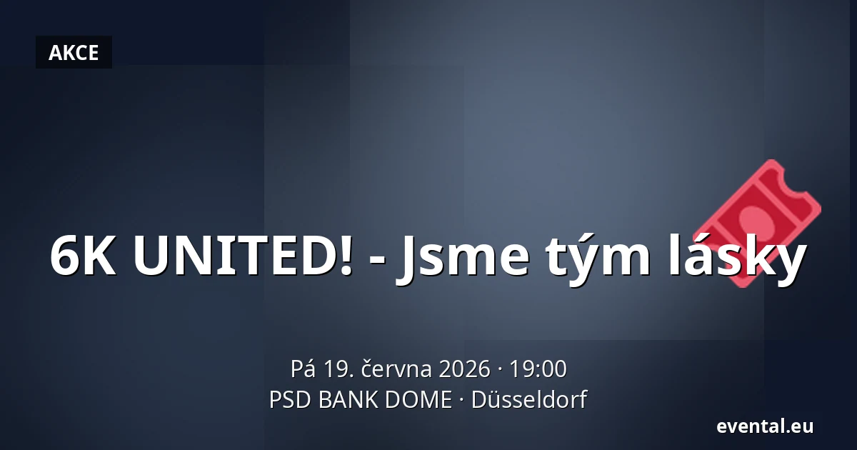 6K UNITED! - Jsme tým lásky — PSD BANK DOME, Düsseldorf