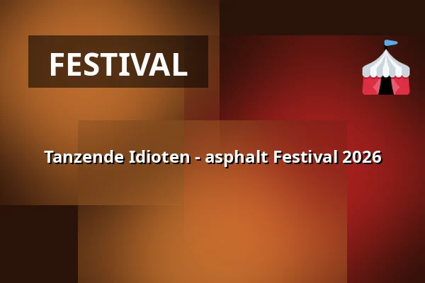 Tanzende Idioten - asphalt Festival 2026 — D’haus, Große Bühne, Düsseldorf