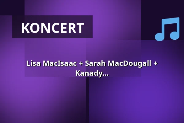 Lisa MacIsaac + Sarah MacDougall + Catherine MacLellan - Skladatelky písní z Kanady — Weltkunstzimmer, Düsseldorf