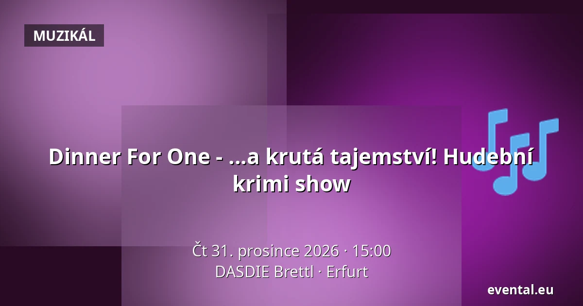 Dinner For One - ...a krutá tajemství! Hudební krimi show — DASDIE Brettl, Erfurt