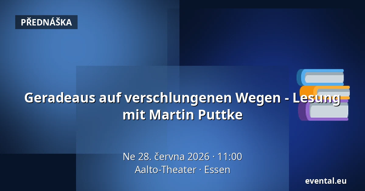 Geradeaus auf verschlungenen Wegen - Lesung mit Martin Puttke — Aalto-Theater, Essen