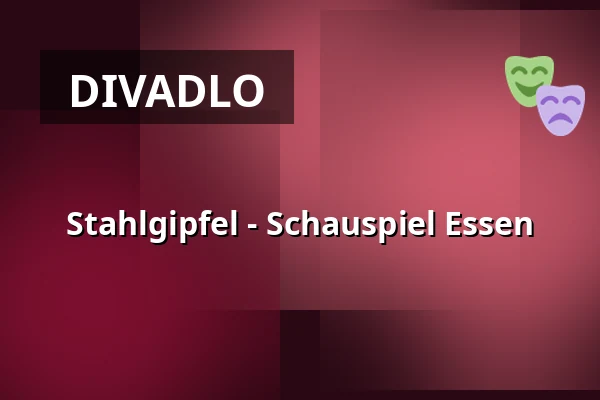 Stahlgipfel - Schauspiel Essen — Grillo-Theater, Essen