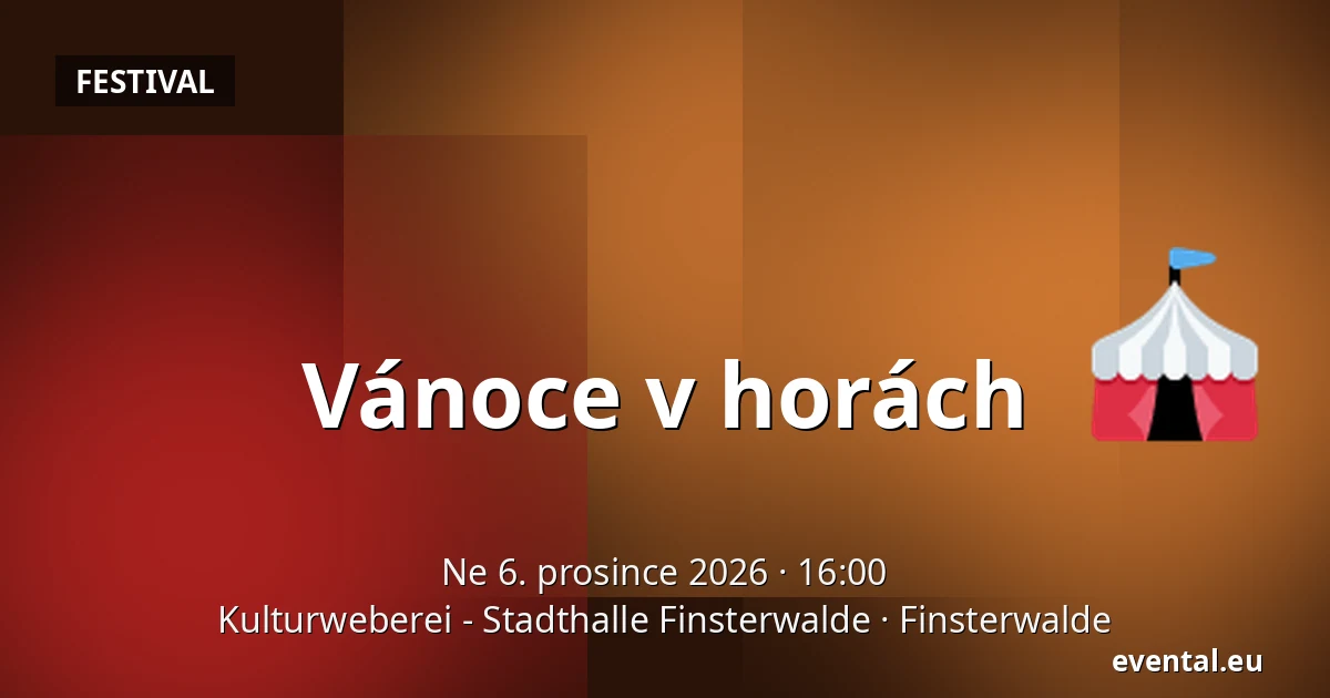 Vánoce v horách — Kulturweberei - Stadthalle Finsterwalde, Finsterwalde