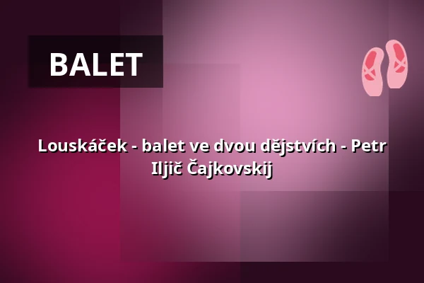 Louskáček - balet ve dvou dějstvích - Petr Iljič Čajkovskij — Kulturweberei - Stadthalle Finsterwalde, Finsterwalde
