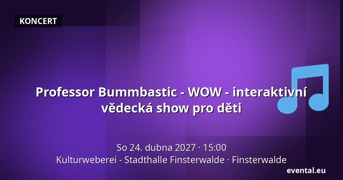 Professor Bummbastic - WOW - interaktivní vědecká show pro děti — Kulturweberei - Stadthalle Finsterwalde, Finsterwalde