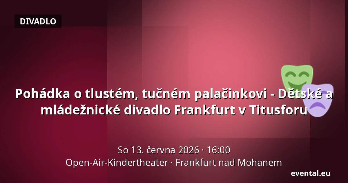 Pohádka o tlustém, tučném palačinkovi - Dětské a mládežnické divadlo Frankfurt v Titusforu — Open-Air-Kindertheater, Frankfurt nad Mohanem