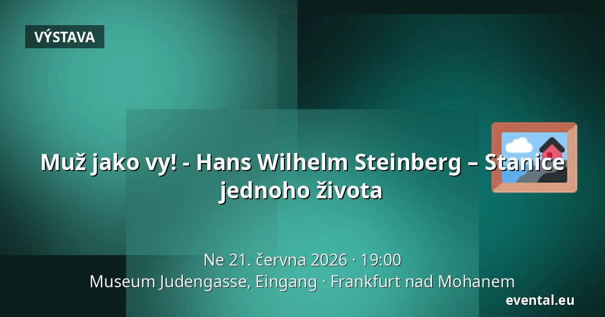 Muž jako vy! - Hans Wilhelm Steinberg – Stanice jednoho života — Museum Judengasse, Eingang, Frankfurt nad Mohanem