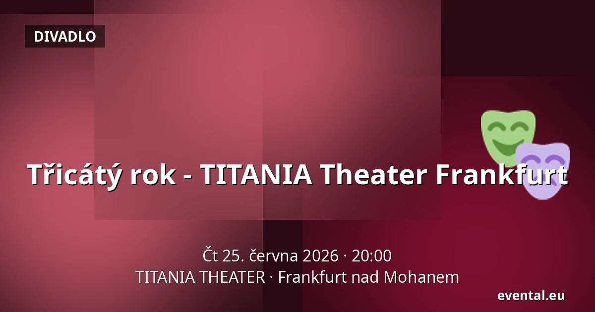 Třicátý rok - TITANIA Theater Frankfurt — TITANIA THEATER, Frankfurt nad Mohanem