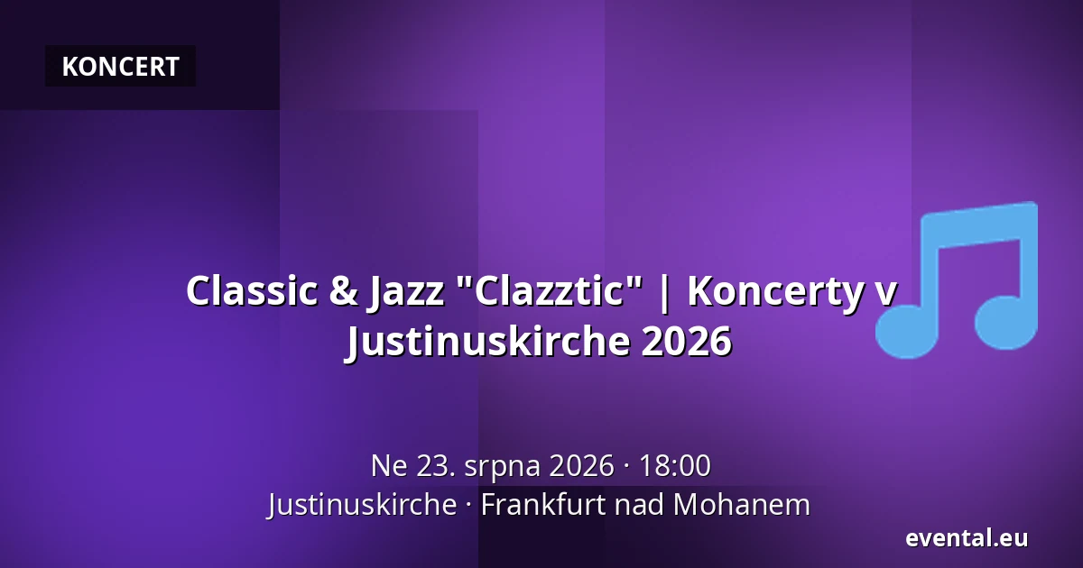Classic & Jazz "Clazztic" | Koncerty v Justinuskirche 2026 — Justinuskirche, Frankfurt nad Mohanem