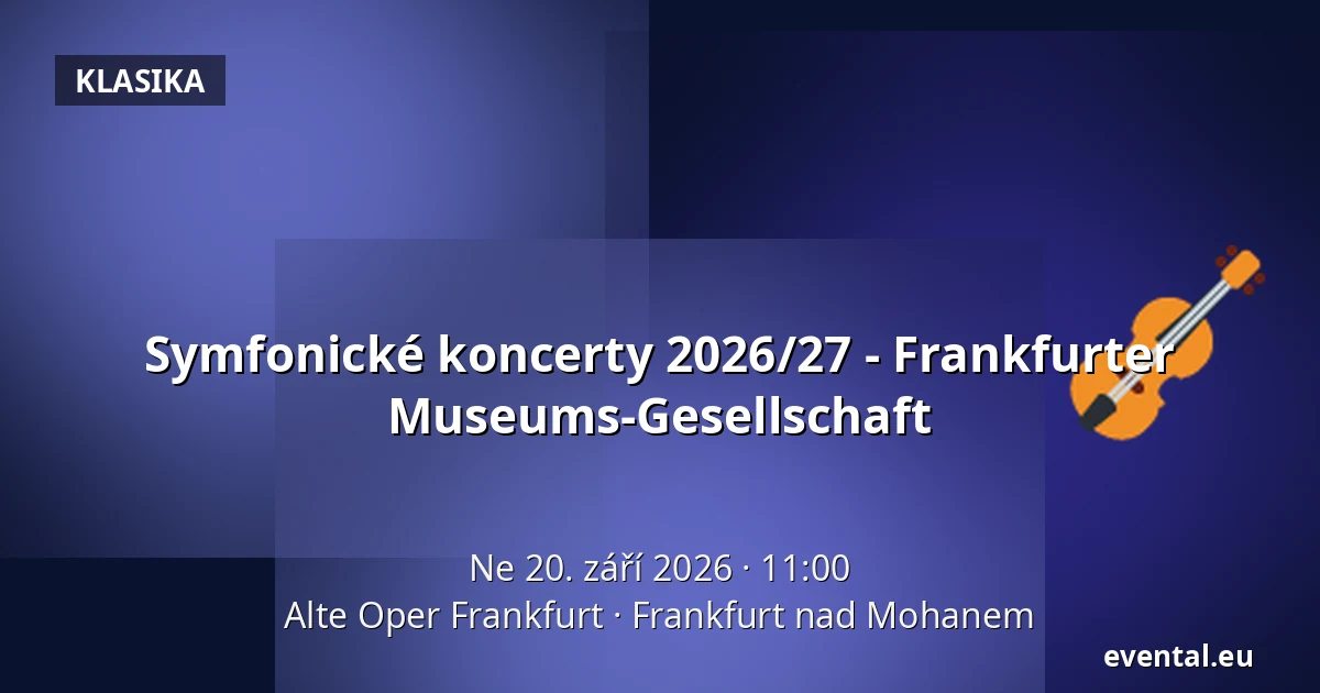 Symfonické koncerty 2026/27 - Frankfurter Museums-Gesellschaft — Alte Oper Frankfurt, Frankfurt nad Mohanem