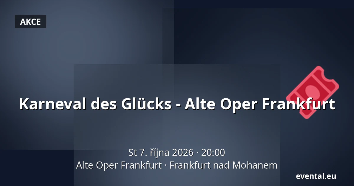 Karneval des Glücks - Alte Oper Frankfurt — Alte Oper Frankfurt, Frankfurt nad Mohanem