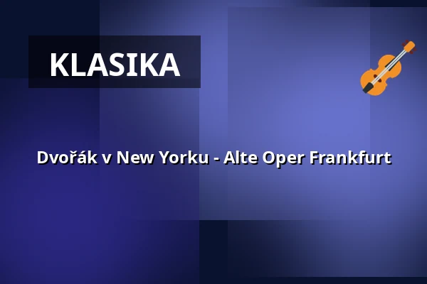 Dvořák v New Yorku - Alte Oper Frankfurt — Alte Oper Frankfurt, Frankfurt nad Mohanem