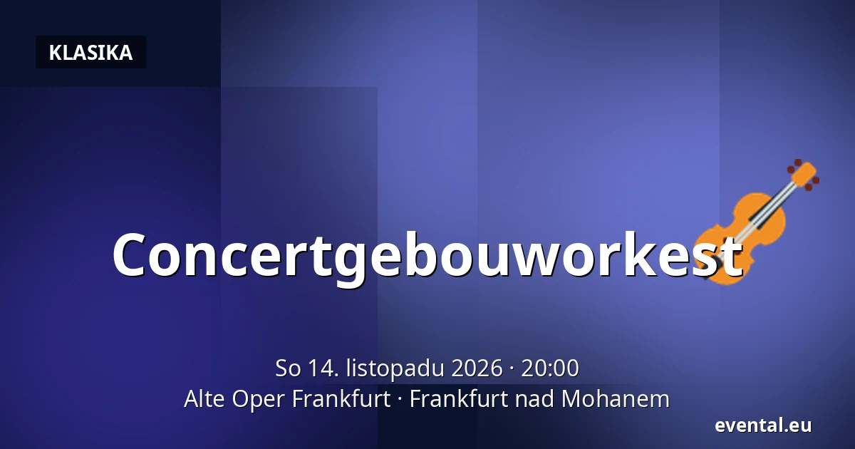 Concertgebouworkest — Alte Oper Frankfurt, Frankfurt nad Mohanem
