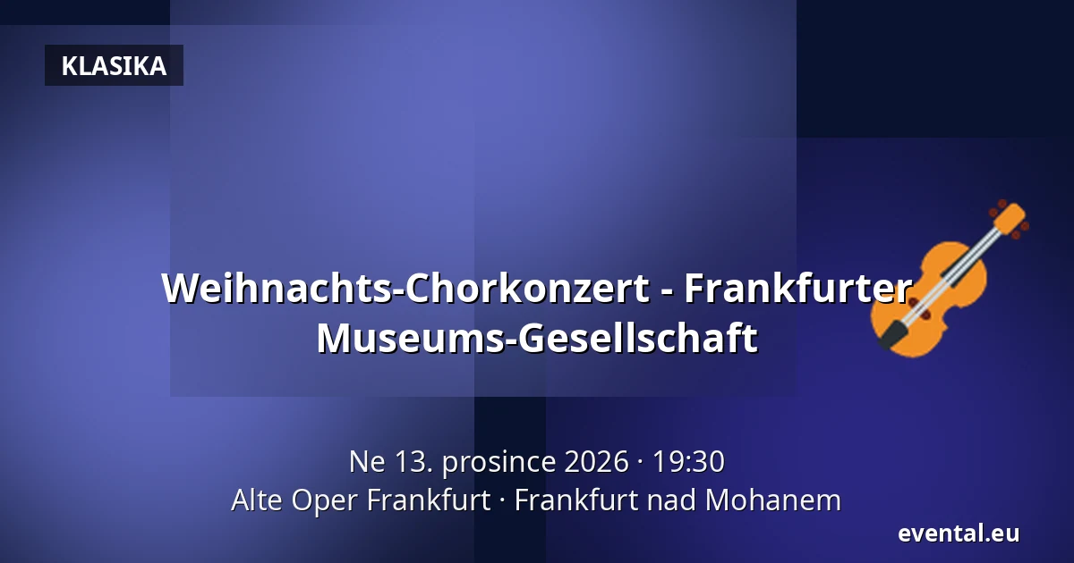 Weihnachts-Chorkonzert - Frankfurter Museums-Gesellschaft — Alte Oper Frankfurt, Frankfurt nad Mohanem