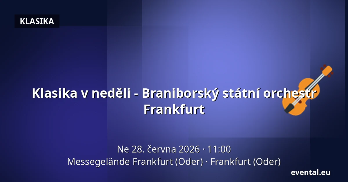 Klasika v neděli - Braniborský státní orchestr Frankfurt — Messegelände Frankfurt (Oder), Frankfurt (Oder)