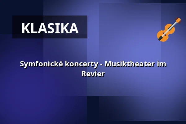 Symfonické koncerty - Musiktheater im Revier — Musiktheater im Revier, Gelsenkirchen