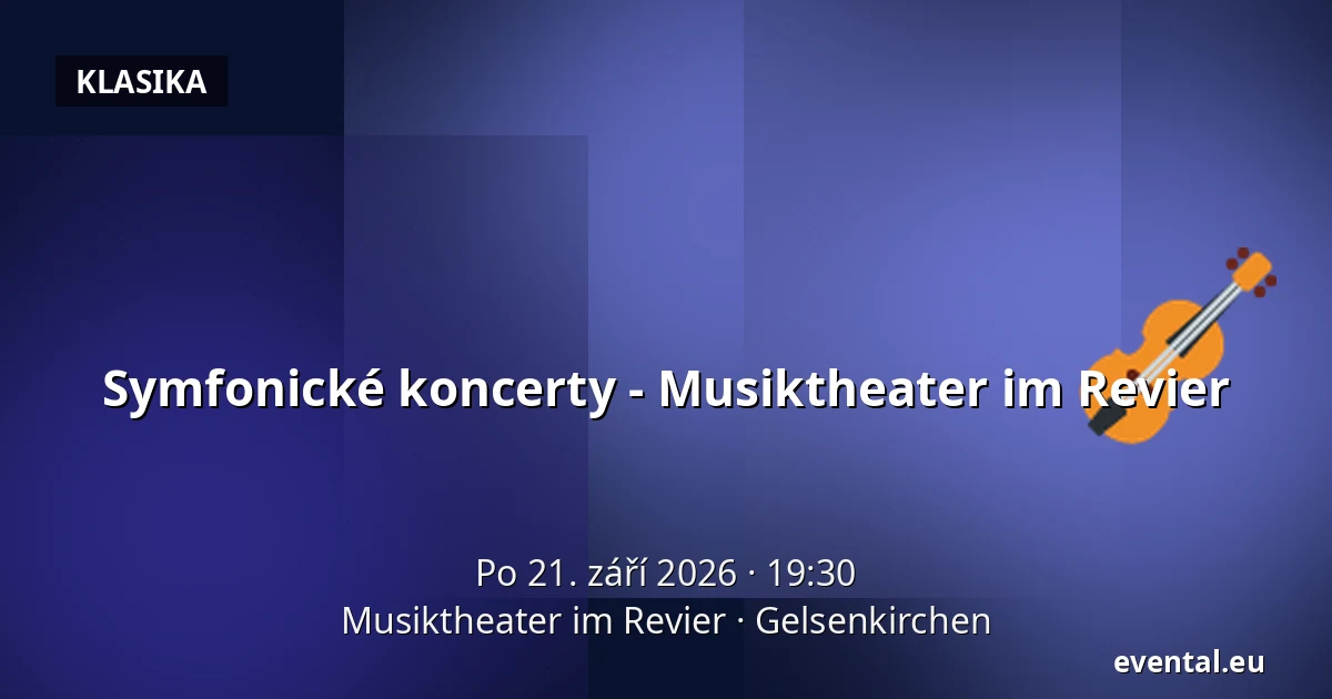 Symfonické koncerty - Musiktheater im Revier — Musiktheater im Revier, Gelsenkirchen
