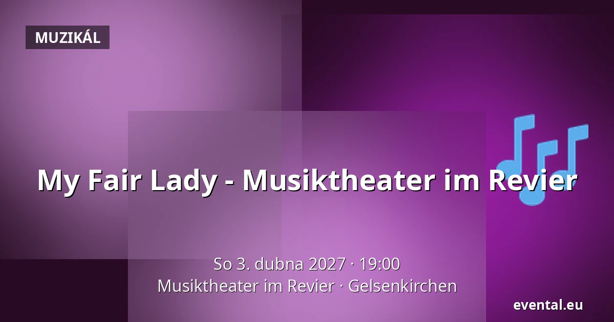 My Fair Lady - Musiktheater im Revier — Musiktheater im Revier, Gelsenkirchen
