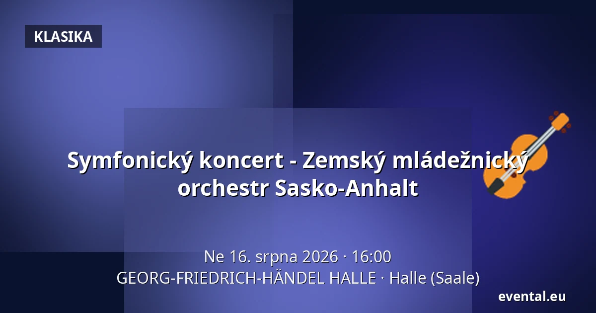 Symfonický koncert - Zemský mládežnický orchestr Sasko-Anhalt — GEORG-FRIEDRICH-HÄNDEL HALLE, Halle (Saale)