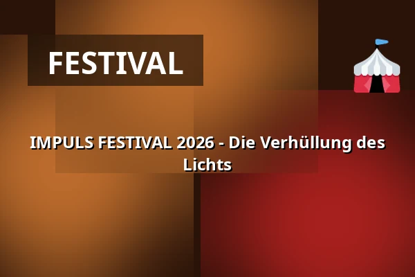 IMPULS FESTIVAL 2026 - Die Verhüllung des Lichts — Steintor Variete Halle, Halle (Saale)