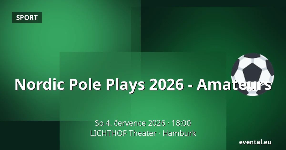 Nordic Pole Plays 2026 - Amateurs — LICHTHOF Theater, Hamburk