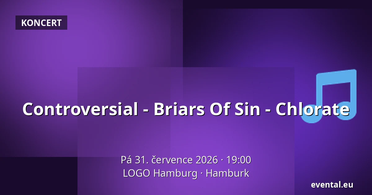 Controversial - Briars Of Sin - Chlorate — LOGO Hamburg, Hamburk
