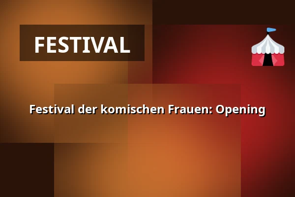 Festival der komischen Frauen: Opening — Schmidts Tivoli, Hamburk