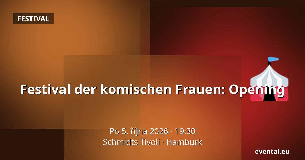Festival der komischen Frauen: Opening — Schmidts Tivoli, Hamburk