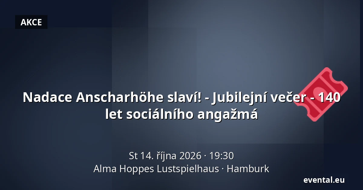 Nadace Anscharhöhe slaví! - Jubilejní večer - 140 let sociálního angažmá — Alma Hoppes Lustspielhaus, Hamburk