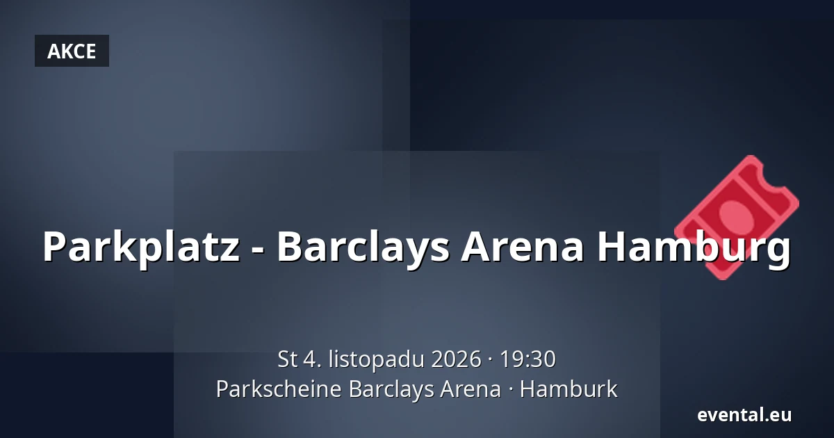 Parkplatz - Barclays Arena Hamburg — Parkscheine Barclays Arena, Hamburk