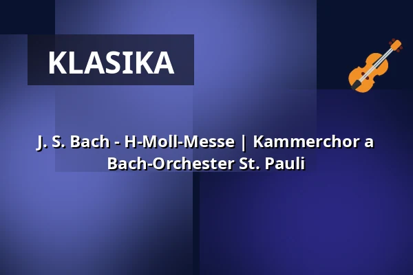 J. S. Bach - H-Moll-Messe | Kammerchor a Bach-Orchester St. Pauli — St. Pauli Kirche, Hamburk