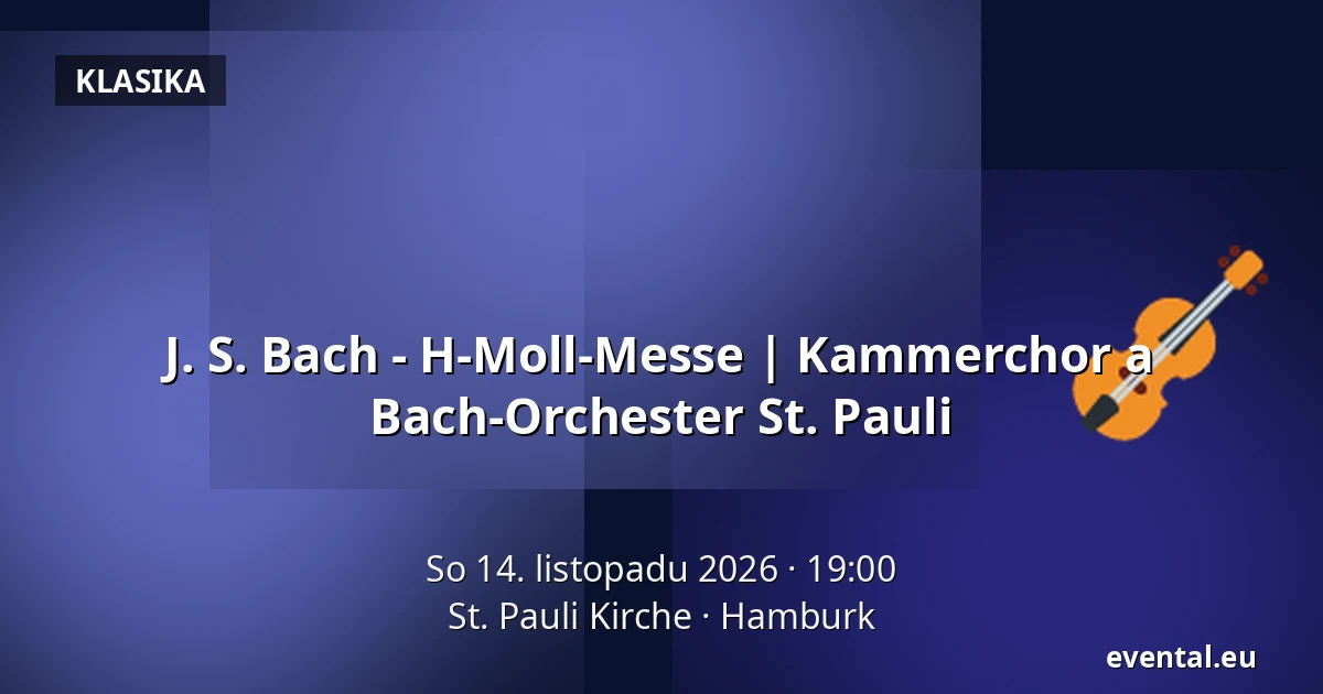 J. S. Bach - H-Moll-Messe | Kammerchor a Bach-Orchester St. Pauli — St. Pauli Kirche, Hamburk